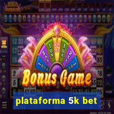 plataforma 5k bet